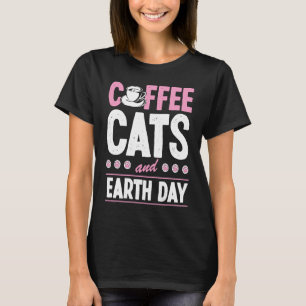 Coffee Cats And Earth Day Environmental Justice Ac T-Shirt