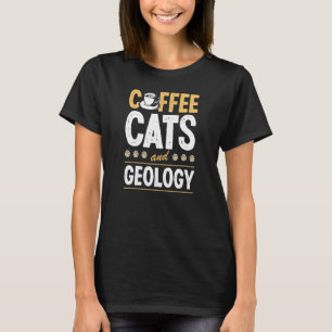Coffee Cats And Geology Geologist Geo Teacher T-Shirt