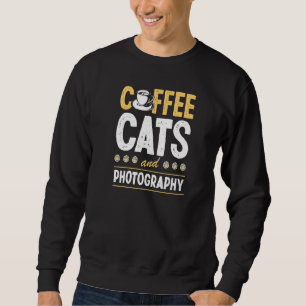 Coffee Cats And Photography Cat  Photographer Sweatshirt