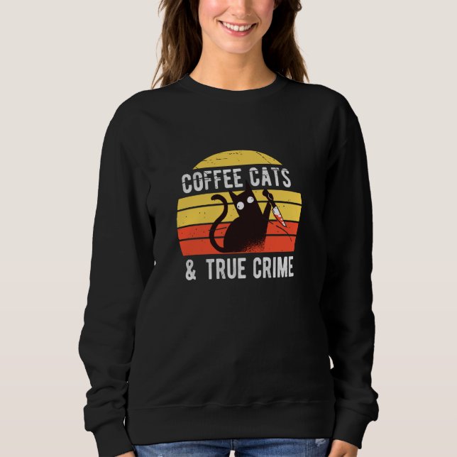 Coffee Cats And True Crime Sweatshirt (Front)