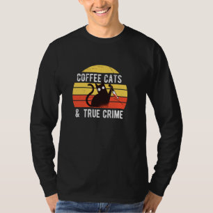 Coffee Cats And True Crime T-Shirt