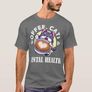 Coffee Cats Mental Health Awareness Raise Anxiety T-Shirt