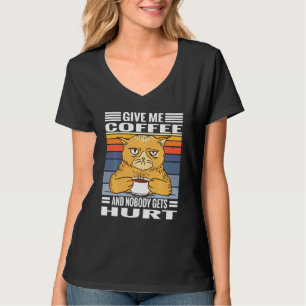 Coffee Cats Saying Give Me Coffe And Nobody Gets H T-Shirt
