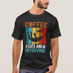 Coffee Cats & Skydiving Skydive Parachuting Skydiv T-Shirt