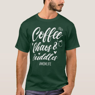 Coffee Chaos and Cuddles Mum Life  Coffee Lover  B T-Shirt