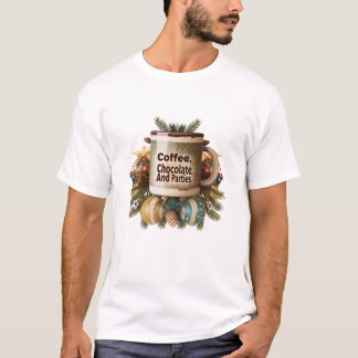 "Coffee, Chocolate and Parties"  T-Shirt