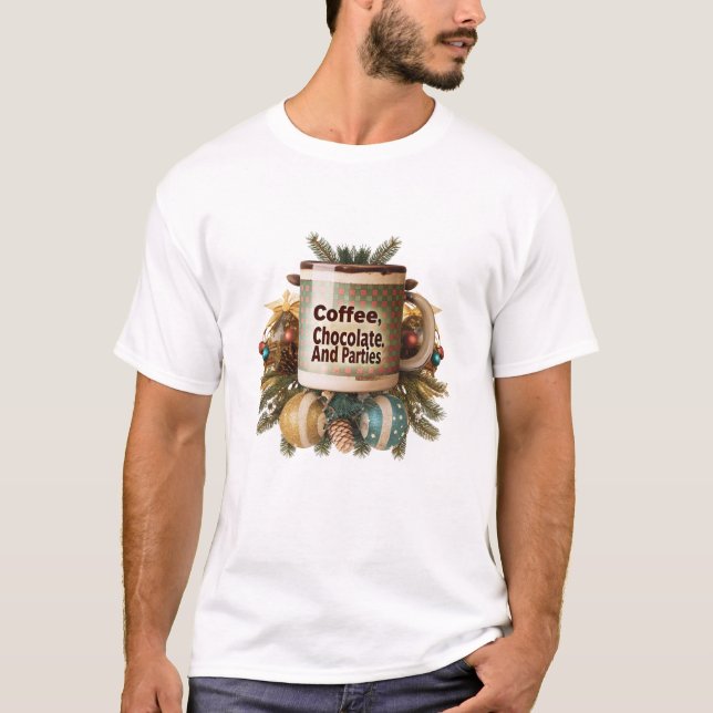 "Coffee, Chocolate and Parties"  T-Shirt (Front)