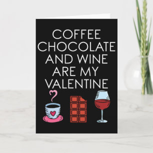 Coffee Chocolate And Wine Are My Valentine Valenti Card
