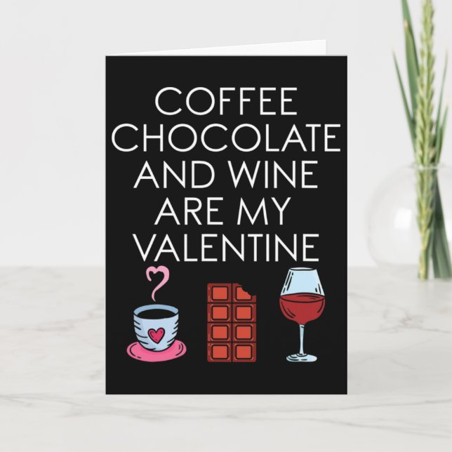 Coffee Chocolate And Wine Are My Valentine Valenti Card (Front)