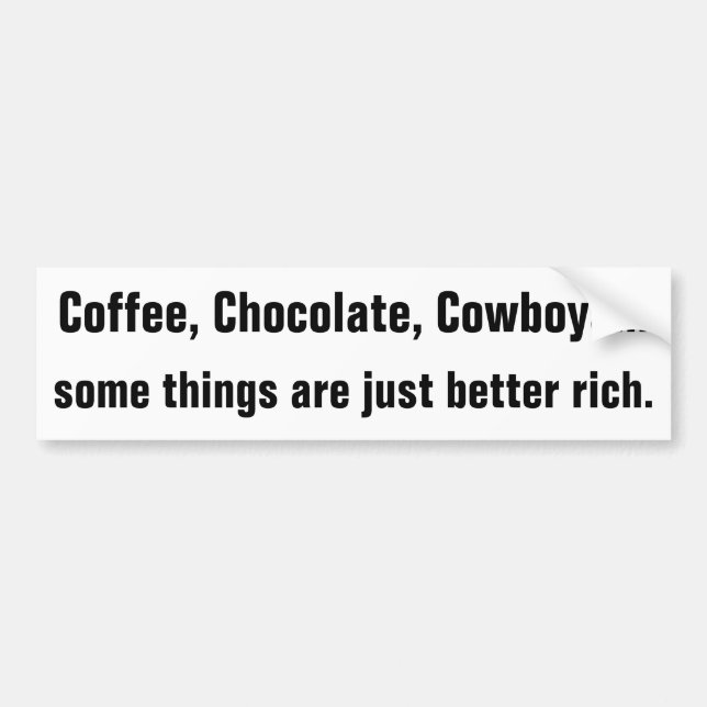 Coffee, Chocolate, Cowboys are better Rich Bumper Sticker (Front)