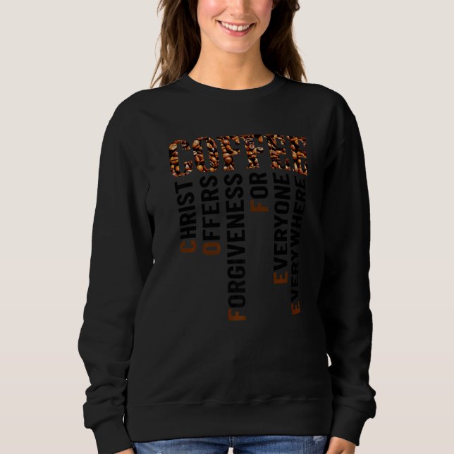 Coffee Christ Offers Forgiveness For Everyone Ever Sweatshirt (Front)