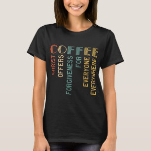 Coffee Christ Offers Forgiveness For Everyone Ever T-Shirt