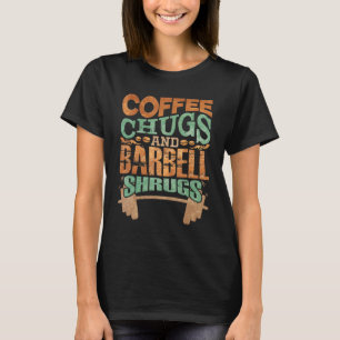 Coffee Chugs And Barbell Shrugs Coffee T-Shirt