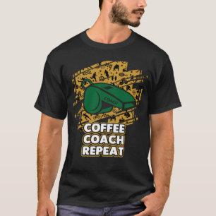 Coffee Coach Repeat Coaching Humour Mentor Coffee T-Shirt