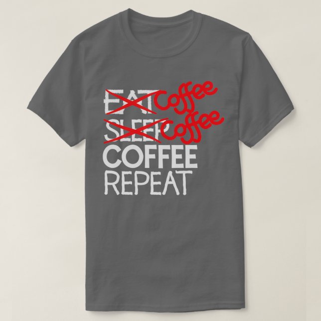 Coffee coffee coffee repeat 2 T-Shirt (Design Front)