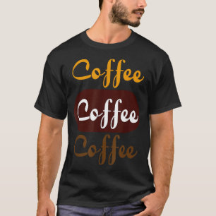 Coffee Coffee Coffee , Script Font Lettering T-Shirt