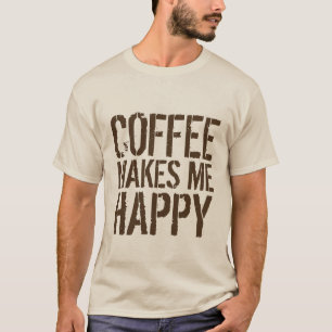 Coffee - Coffee Makes Me Happy T-Shirt