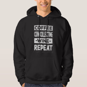 Coffee Coin Collecting Wine Repeat Coin Collector Hoodie