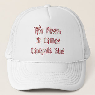 Coffee Compels You White Trucker Hat