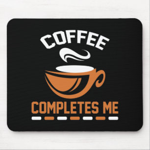 Coffee Completes Me Mouse Pad