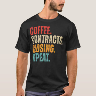 Coffee Contracts Closing Repeat Funny Real Estate T-Shirt