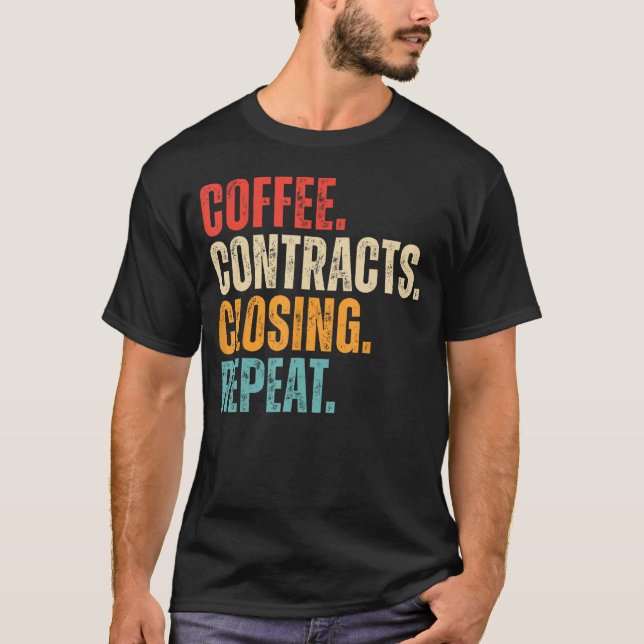 Coffee Contracts Closing Repeat Funny Real Estate  T-Shirt (Front)