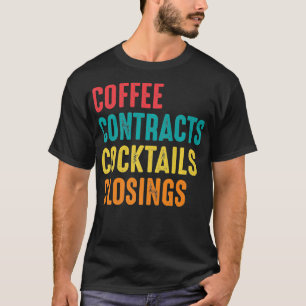 Coffee Contracts Cocktails Closings Funny Real Est T-Shirt