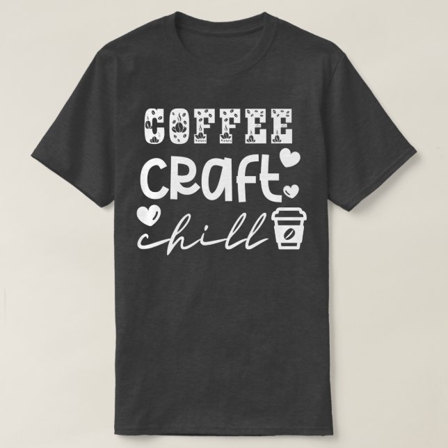 Coffee Craft Chill 10 T-Shirt (Design Front)