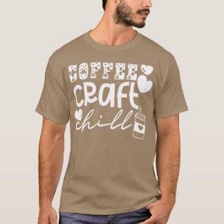 Coffee Craft Chill 11 T-Shirt