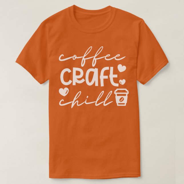 Coffee Craft Chill 1 T-Shirt (Design Front)