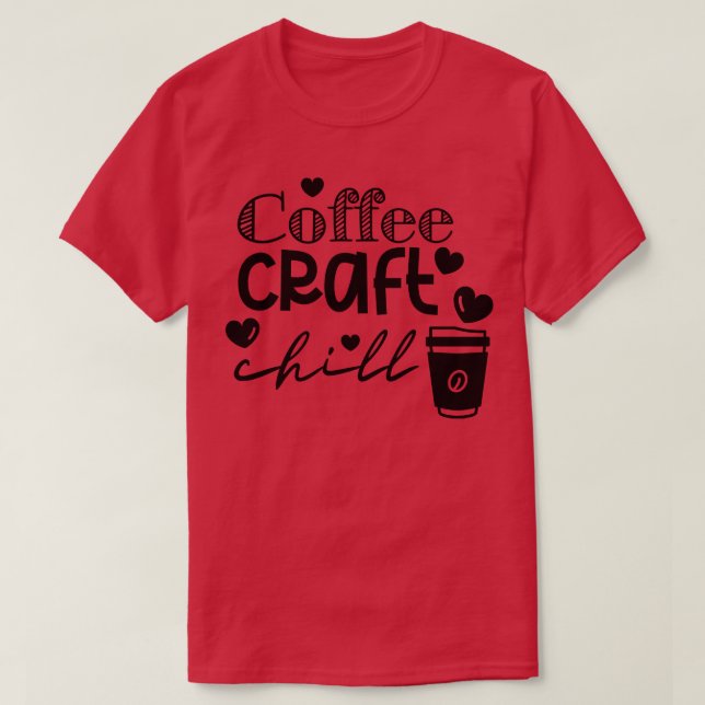 Coffee Craft Chill 3 T-Shirt (Design Front)
