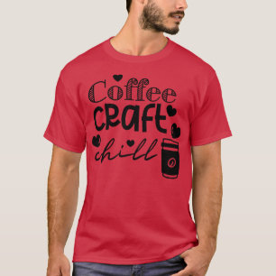 Coffee Craft Chill 3 T-Shirt