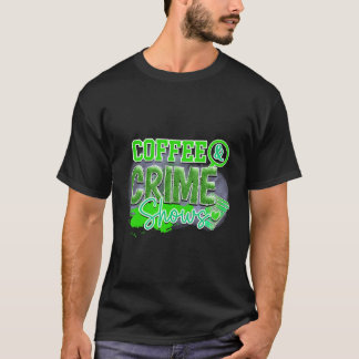 Coffee & Crime Shows T-Shirt