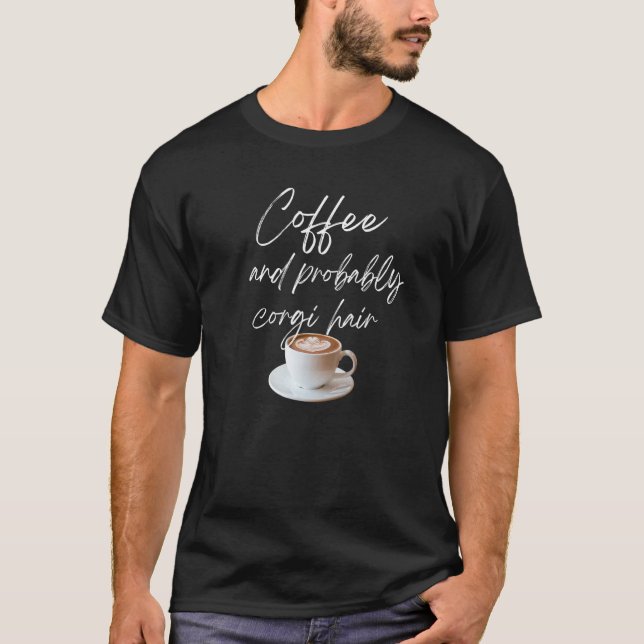Coffee Cup and Corgi Hair T-Shirt (Front)