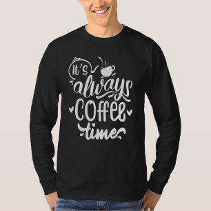 Coffee Cup Coffeine - Men And Women - Its Always C T-Shirt