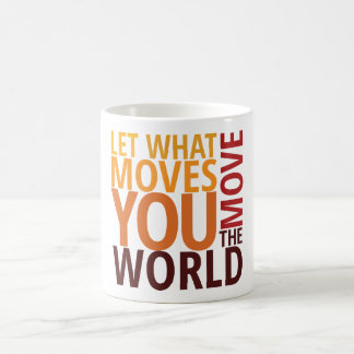 Coffee Cup |  Let What Moves You Move the World