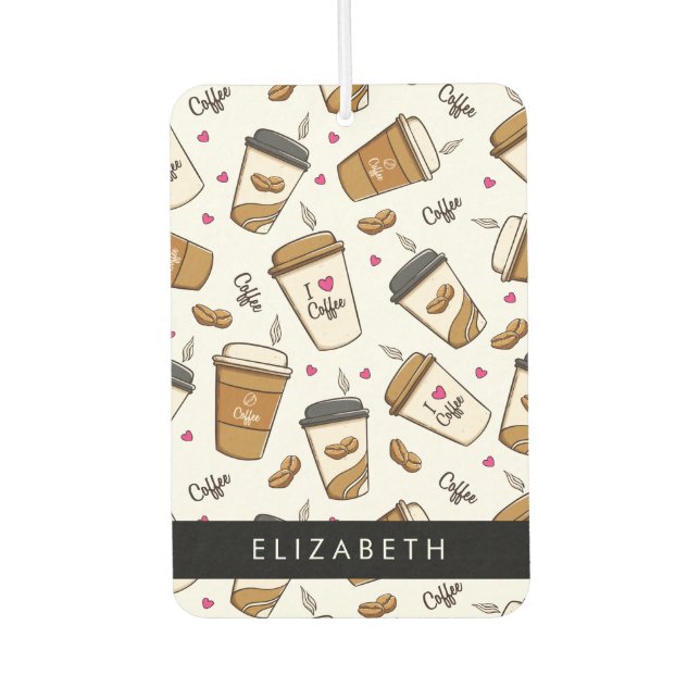 Coffee Cups, Coffee Beans, Coffee Lover, Your Name Car Air Freshener (Front)