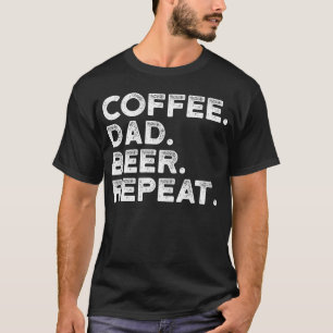 Coffee Dad Beer Repeat T-Shirt