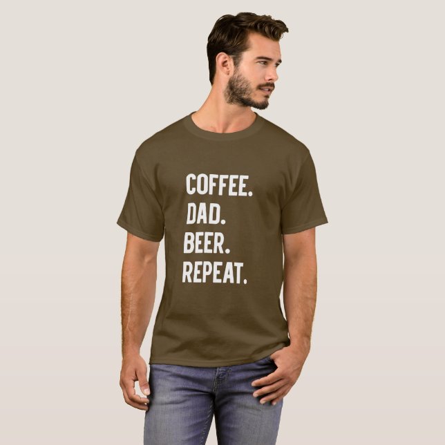 Coffee Dad Beer Repeat T-Shirt (Front Full)