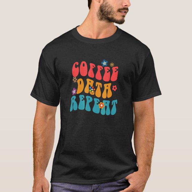 Coffee Data Repeat Behaviour Technician Psychologi T-Shirt (Front)