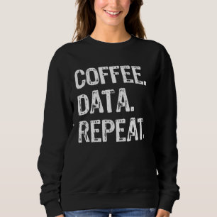 Coffee Data Repeat  Data Analyst Sweatshirt