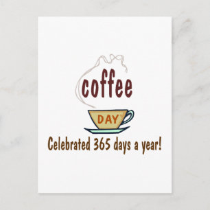 Coffee Day Celebrated 365 Days A Year Postcard