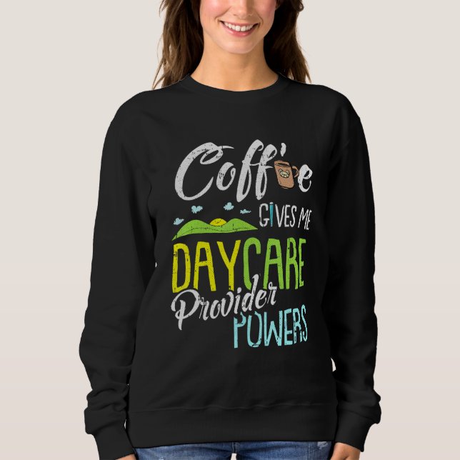 Coffee Daycare Provider Childcare Kindergarten Tea Sweatshirt (Front)