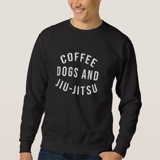 Coffee Dogs And Jiu Jitsu Cute BJJ Dog Brazilian J Sweatshirt (Front)