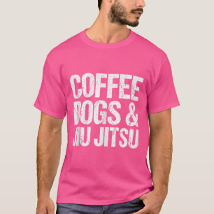 Coffee Dogs And Jiu Jitsu Funny Brazilian Jiu Jits T-Shirt
