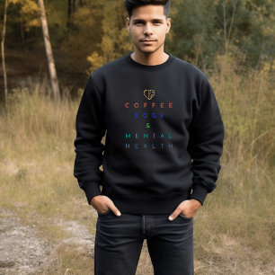 Coffee, Dogs, and Mental Health – The Perfect Trio Sweatshirt