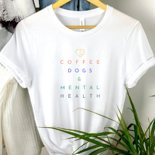 Coffee, Dogs, and Mental Health – The Perfect Trio T-Shirt