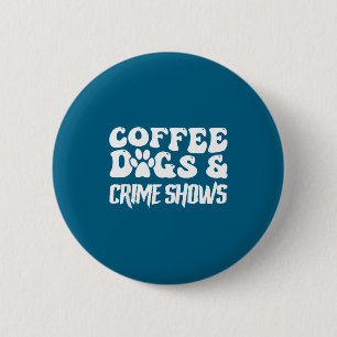 Coffee Dogs Crime Shows Funny Quote Dog Lovers Cof 6 Cm Round Badge