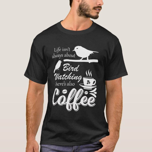 Coffee Drinker Bird Watching Funny Birding Birder T-Shirt (Front)