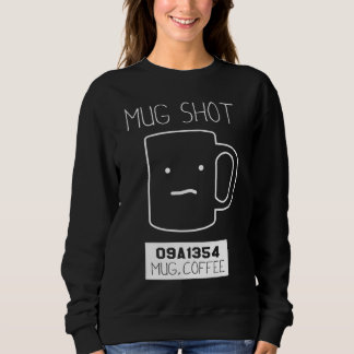 Coffee Drinker Gift Pun Mug Shot Sweatshirt